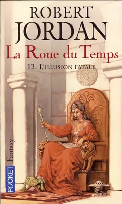 12, La Roue du Temps - tome 12 L'illusion fatale