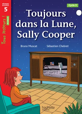 Toujours dans la Lune, Sally Cooper - Tous lecteurs ! Roman Niveau 5 - Livre élève - Ed. 2022