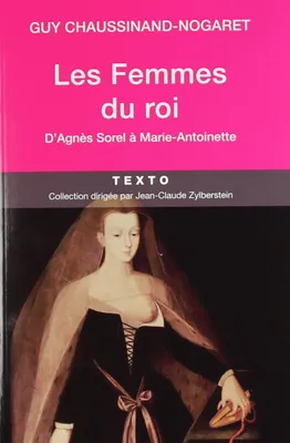 Les femmes du roi, d'Agnès Sorel à Marie-Antoinette