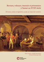 Buveurs, voleuses, insensés et prisonniers à Namur au XVIIIème siècle