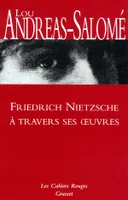 Friedrich Nietzsche à travers ses oeuvres, (*)
