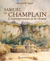 Samuel de Champlain, L'entrepreneur et le rêveur