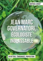 Jean Marc Governatori, écologiste inclassable, Entretiens, témoignages,propositions.
