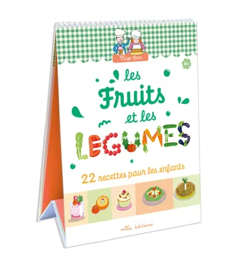 Trop bon ! Les fruits et les légumes, 22 recettes pour les enfants