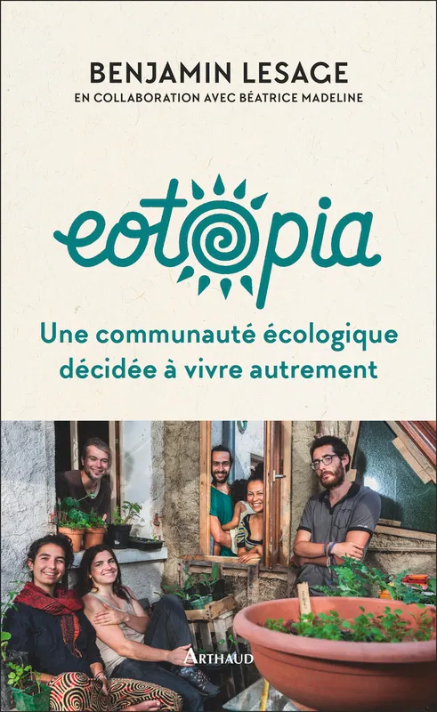 Livres Sciences Humaines et Sociales Actualités Eotopia, Une communauté écologique décidée à vivre autrement Benjamin Lesage