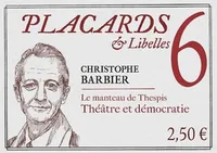 Placards & Libelles - Tome 6 : Le manteau de Thespis. Théâtre et démocratie