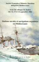 Stations navales et navigations organisées en Méditerranée, actes du colloque de Toulon des 12, 13 et 14 septembre 2002