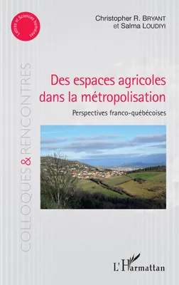 Des espaces agricoles dans la métropolisation, Perspectives franco-québécoises