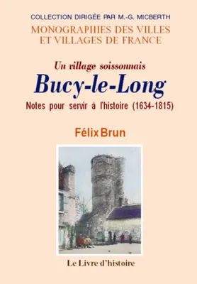 Bucy-le-Long - notes pour servir à l'histoire, 1634-1815, notes pour servir à l'histoire, 1634-1815