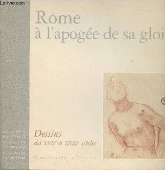 Le dessin en Italie dans les collections publiques françaises, Rome à l'apogée de sa gloire, dessins des XVIIe et XVIIIe siècles