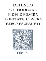 Defensio orthodoxae fidei de sacra Trinitate, contra prodigiosos errores Michaelis Serueti Hispani, Series IV. Scripta didactica et polemica
