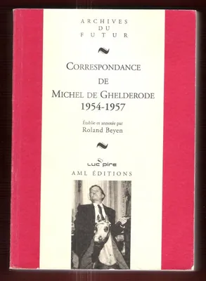 Correspondance de Michel de Ghelderode : tome 8 : 1954 - 1957