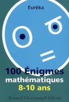 100 énigmes mathématiques / 8-10 ans, 8-10 ans
