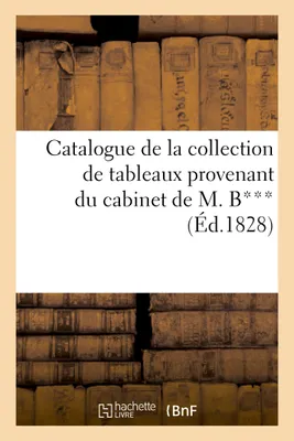 Catalogue de la collection de tableaux provenant du cabinet de M. B***, Vente 21 mai 1828