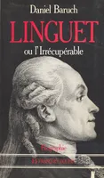 Linguet ou L'irrécupérable, Biographie