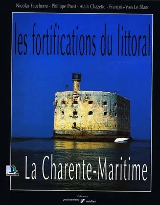 Les fortifications du littoral - la Charente-Maritime, la Charente-Maritime