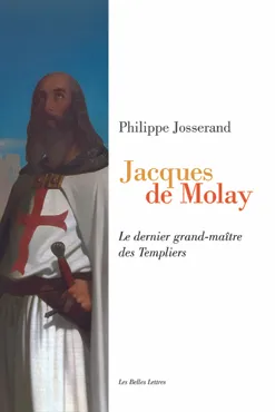 Livres Histoire et Géographie Histoire Histoire générale Jacques de Molay, Le dernier grand-maître des Templiers Philippe Josserand