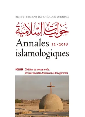Annales islamologiques 52, Chrétiens du monde arabe. Vers une pluralité des sources et des approches