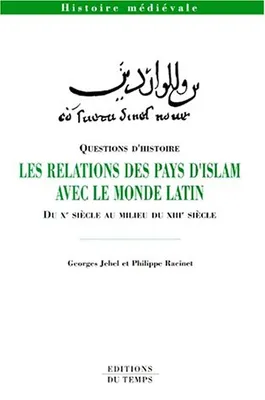 Les relations des pays d'islam avec le monde latin du Xe siècle au milieu du XIIIe siècle, du Xe siècle au milieu du XIIIe siècle