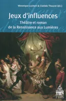 Jeux d'influences, théâtre et roman de la Renaissance aux Lumières