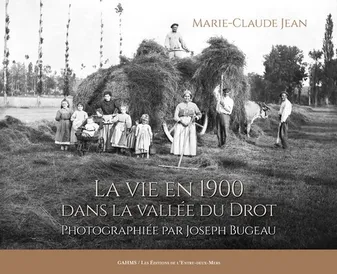La vie en 1900 dans la vallée du Drot, Photographiée par joseph bugeau