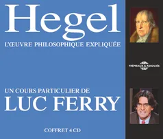 Hegel : l'oeuvre philosophique expliquée