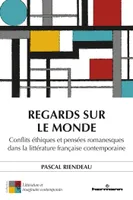 Regards sur le monde, Conflits éthiques et pensées romanesques dans la littérature française contemporaine