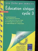 Education Civique Cycle 3 - disciplines - le fonctionnement des institutions francaises, les temps forts de la vie civique, les principes de la democratie, l'apprentissage de la citoyennete, le fonctionnement des institutions françaises, les temps fort...