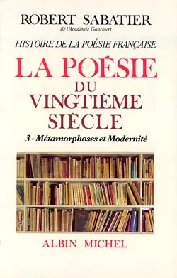3, Métamorphoses et modernité, Histoire de la poésie française - Poésie du XXe siècle  - tome 3, La Métamorphoses et modernité