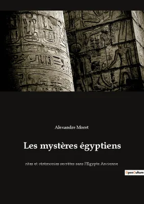 Les mystères égyptiens, rites et cérémonies secrètes sans l'Egypte Ancienne