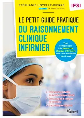 Le petit guide pratique du raisonnement clinique infirmier - IFSI, Tout comprendre à la démarche clinique infirmière avec une méthode pas à pas