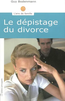 Le couple entre amour et crise, dépistage et prévention du divorce