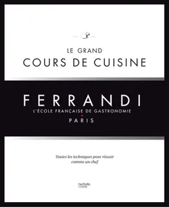 Ferrandi, l'école française de gastronomie, Le grand cours de cuisine : toutes les techniques pour devenir un grand chef