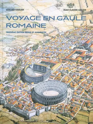 Voyage en Gaule romaine  --, 3ème édition revue et augmentée