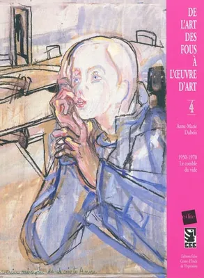 Volume 4, 1950-1970, le comble du vide, De l'art des fous à l'oeuvre d'art