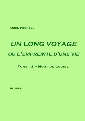 Un long voyage ou L'empreinte d'une vie, 12, Mort de Louise, Roman