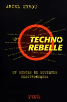 Techno Rebelle, Un siècle de musiques électroniques