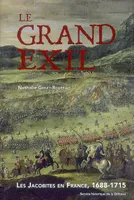 Le grand exil. Les Jacobites en France, 1688-1715
