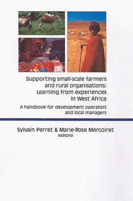 Supporting Small-scale Farmers and Rural Organisations:  Learning from Experiences in West Africa, A Handbook for Development Operators and Local Managers