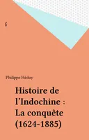 Histoire de l'Indochine : La conquête (1624-1885)
