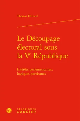Le découpage électoral sous la Ve République, Intérêts parlementaires, logiques partisanes