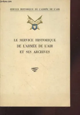 Le service historique de l'armée de l'air et ses archives.