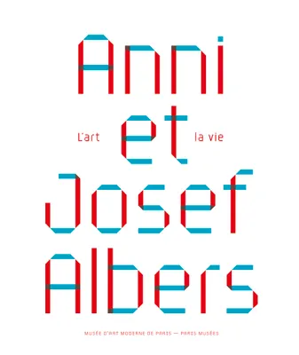 Anni et Josef Albers, L'art et la vie, [exposition, paris, musée d'art moderne de paris, 10 septembre 2021-9 janvier 2022]