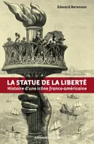 La statue de la Liberté, Histoire d'une icône franco-américaine