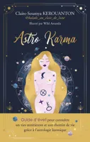 ASTRO KARMA - Guide d'éveil pour connaître ses vies antérieures et son chemin de vie grâce à l'astrologie karmique