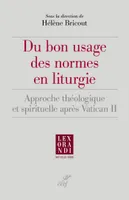 DU BON USAGE DES NORMES EN LITURGIE - APPROCHE THEOLOGIQUE ET SPIRITUELLE APRES VATICAN II