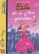 Essie Tome VIII : Et si j'etais princesse ?