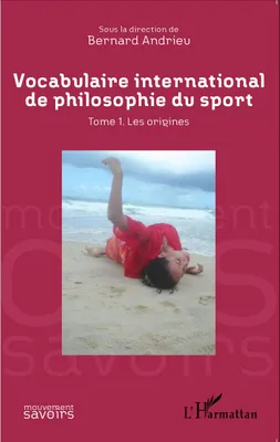 Vocabulaire international de philosophie du sport, Tome 1. Les origines