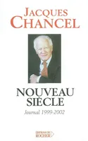 Journal / Jacques Chancel, 1999-2002, Nouveau siècle, Journal, 1999-2002