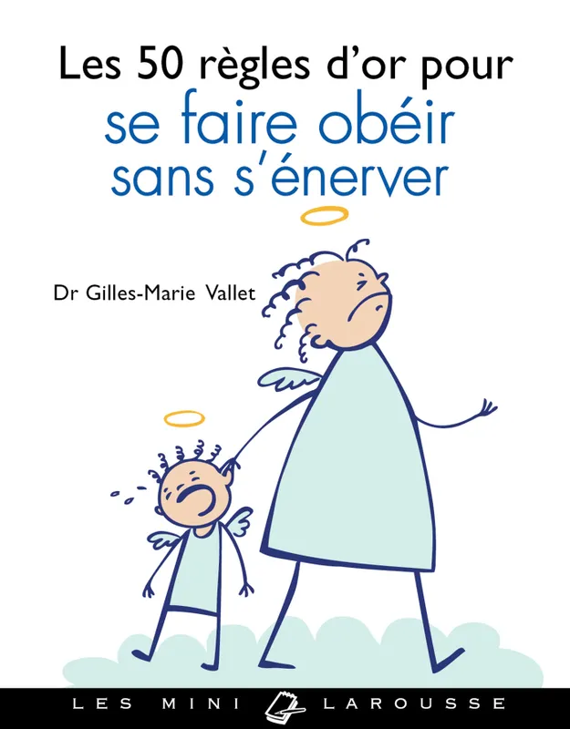 Livres Vie quotidienne Parentalité Les 50 règles d'or pour se faire obéir sans crier Gilles-Marie Valet